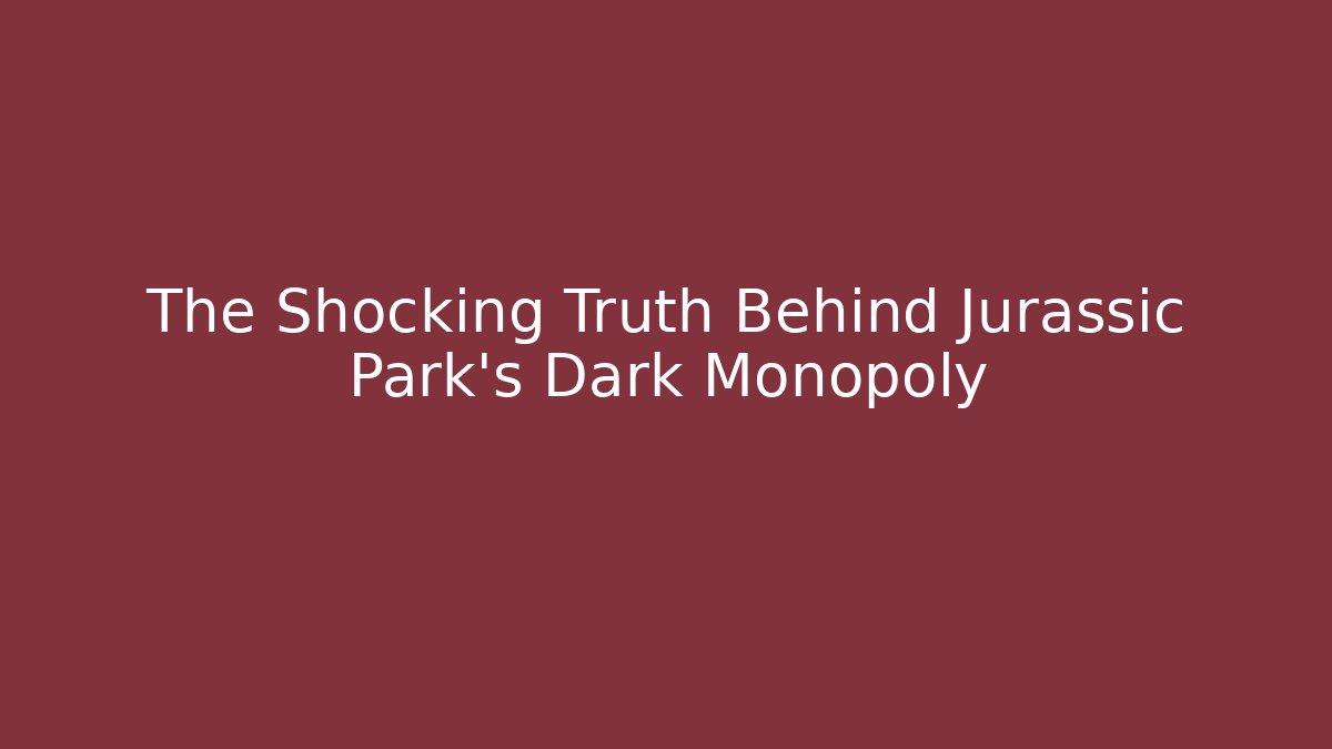 The Shocking Truth Behind Jurassic Park's Dark Monopoly