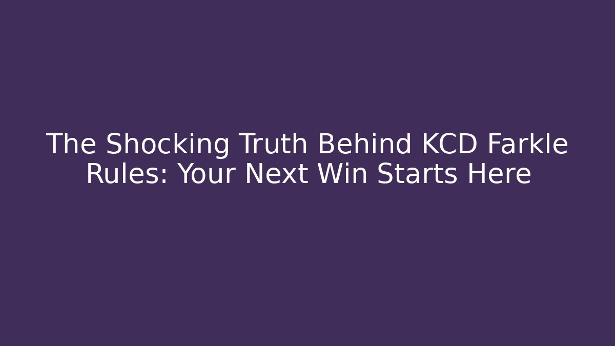 The Shocking Truth Behind KCD Farkle Rules: Your Next Win Starts Here