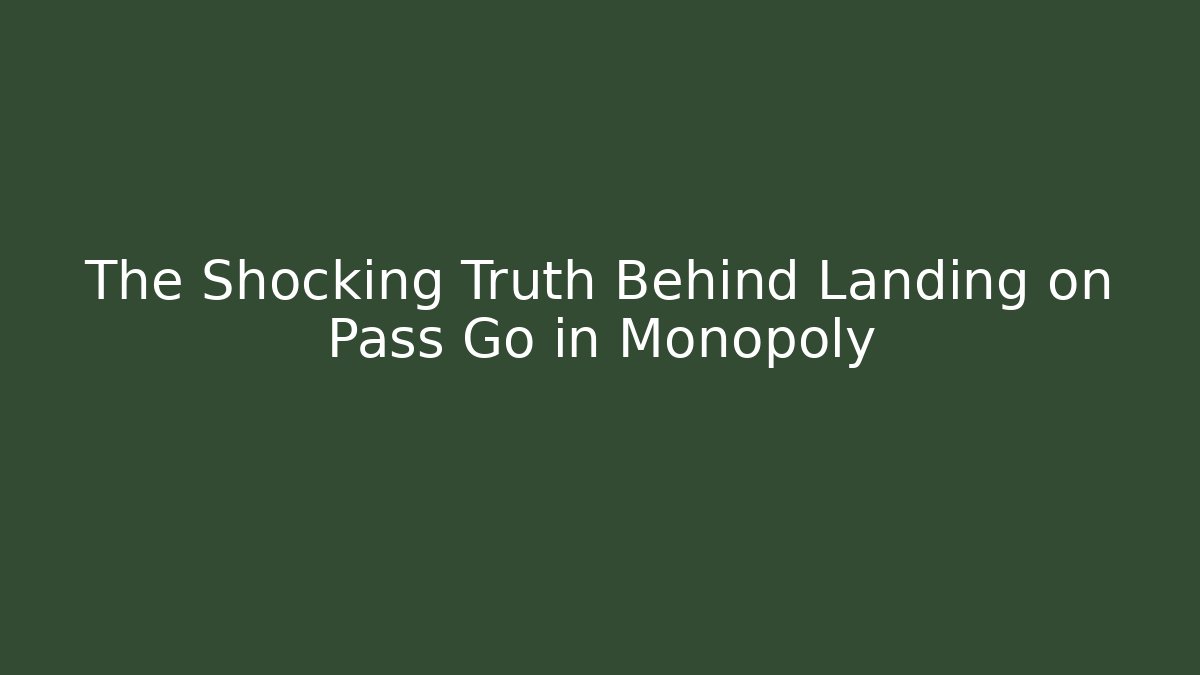 The Shocking Truth Behind Landing on Pass Go in Monopoly