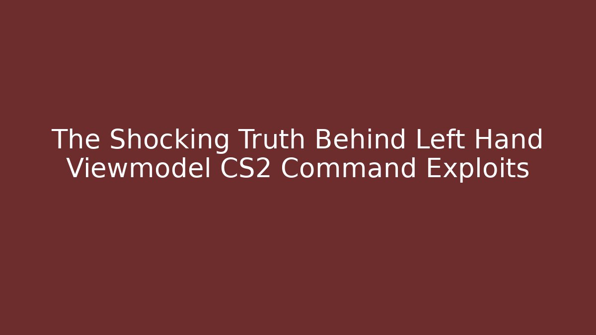 The Shocking Truth Behind Left Hand Viewmodel CS2 Command Exploits - Critter Realm