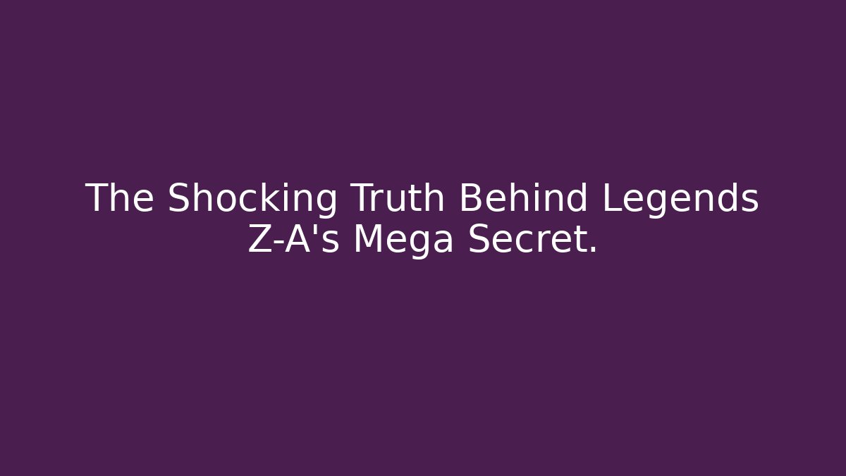 The Shocking Truth Behind Legends Z-A's Mega Secret. - Critter Realm