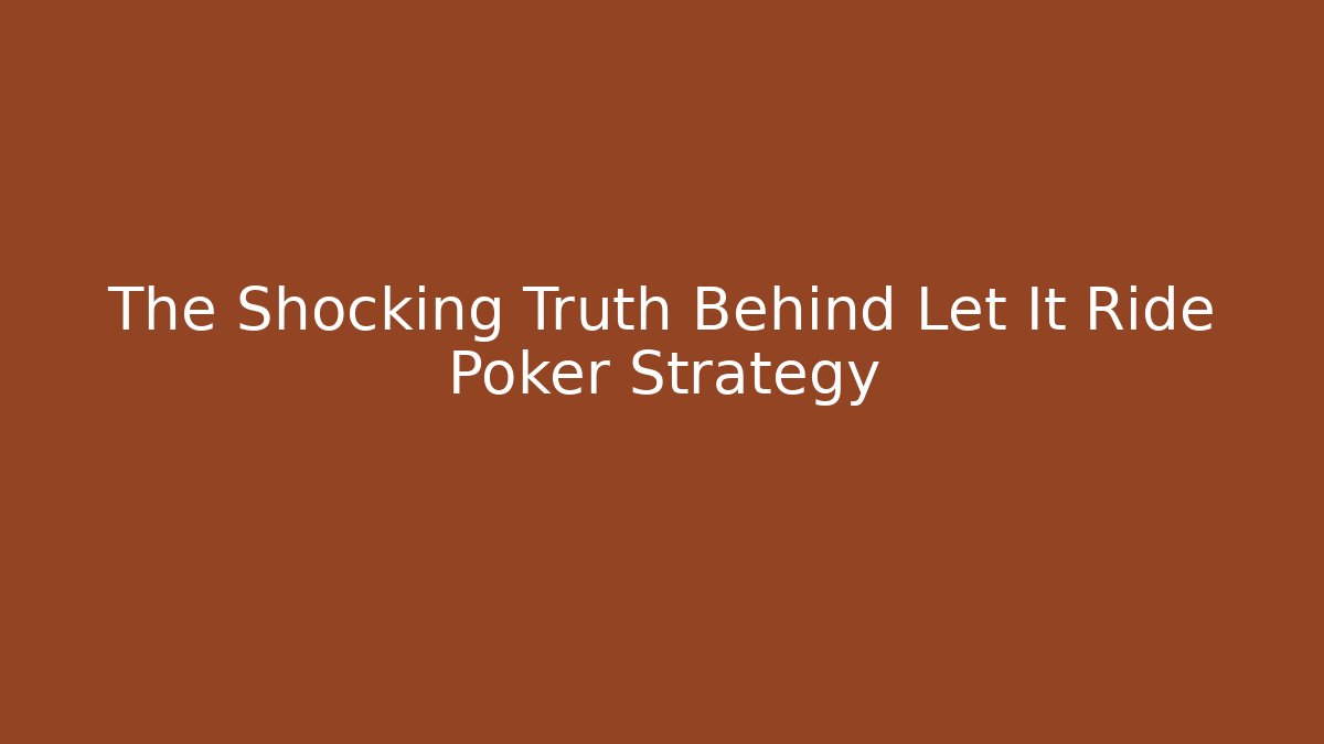 The Shocking Truth Behind Let It Ride Poker Strategy - Critter Realm