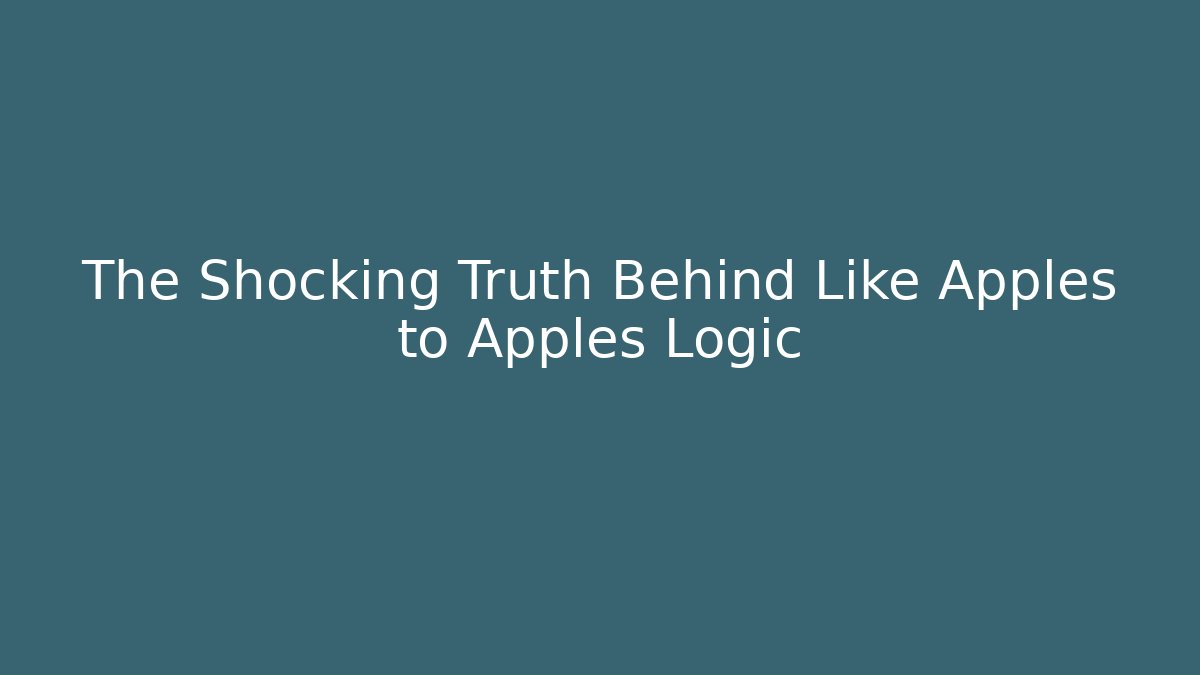 The Shocking Truth Behind Like Apples to Apples Logic