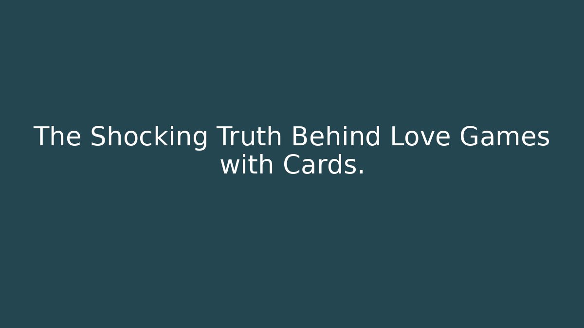 The Shocking Truth Behind Love Games with Cards.