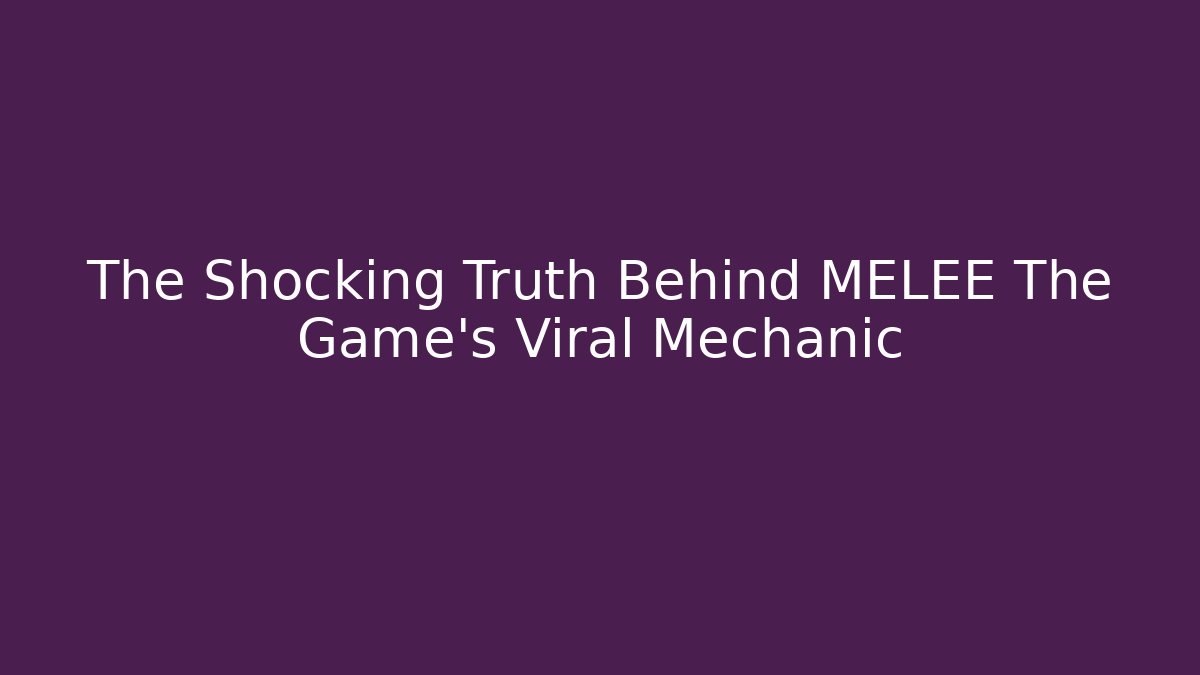 The Shocking Truth Behind MELEE The Game’s Viral Mechanic
