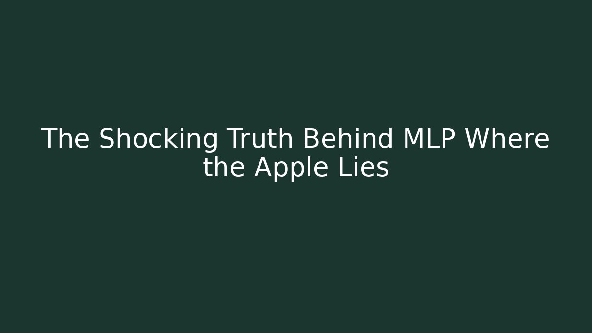 The Shocking Truth Behind MLP Where the Apple Lies
