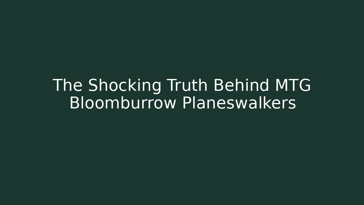 The Shocking Truth Behind MTG Bloomburrow Planeswalkers