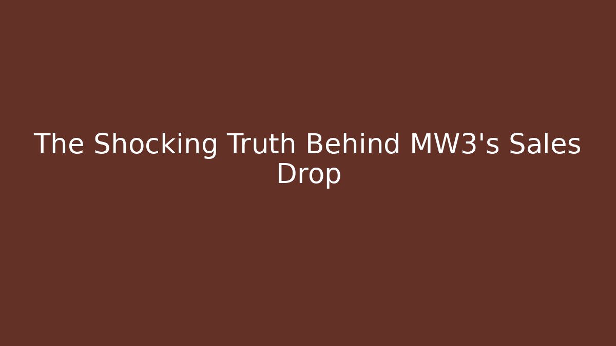 The Shocking Truth Behind MW3's Sales Drop