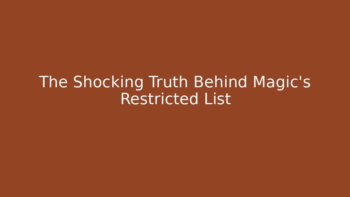 The Shocking Truth Behind Magic's Restricted List