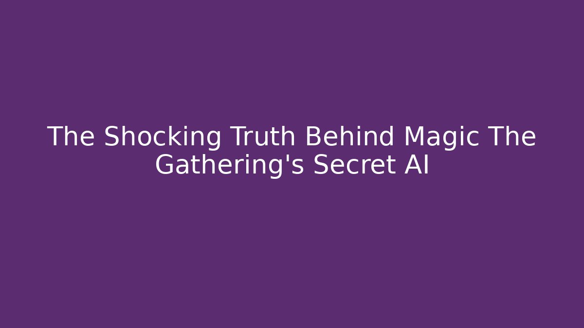 The Shocking Truth Behind Magic The Gathering's Secret AI