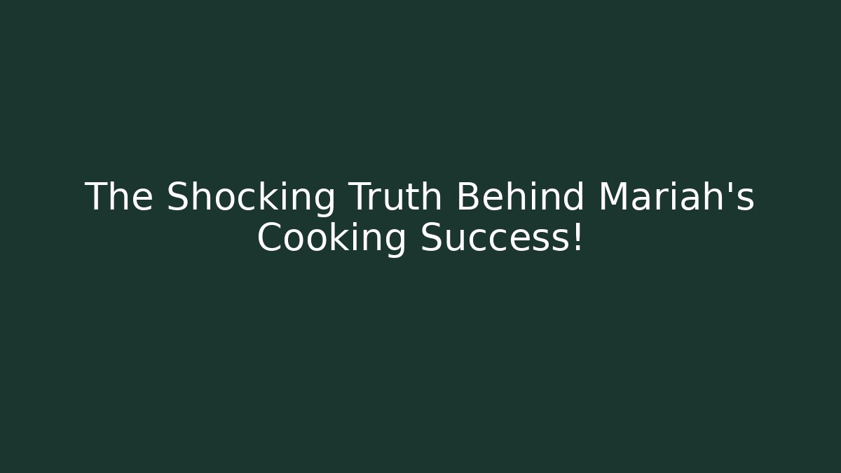 The Shocking Truth Behind Mariah's Cooking Success!