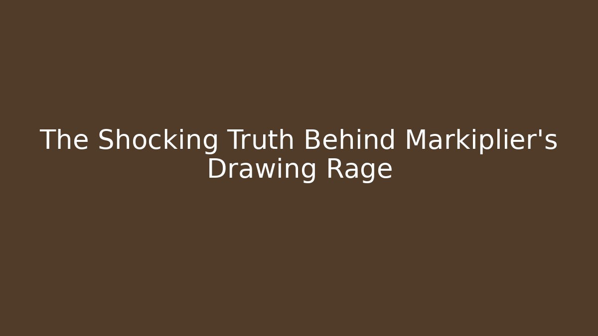 The Shocking Truth Behind Markiplier's Drawing Rage