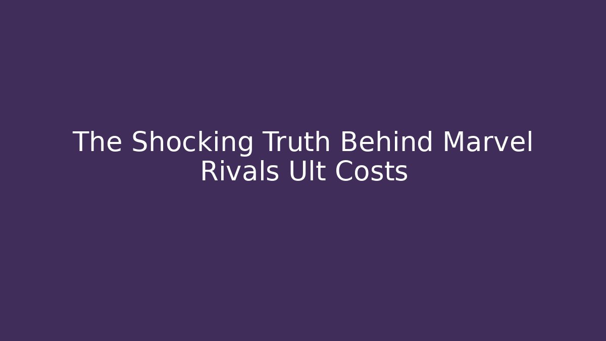 The Shocking Truth Behind Marvel Rivals Ult Costs