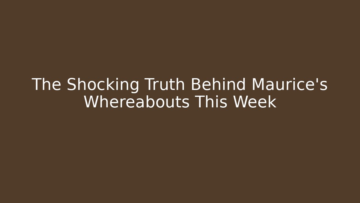 The Shocking Truth Behind Maurice's Whereabouts This Week - Critter Realm