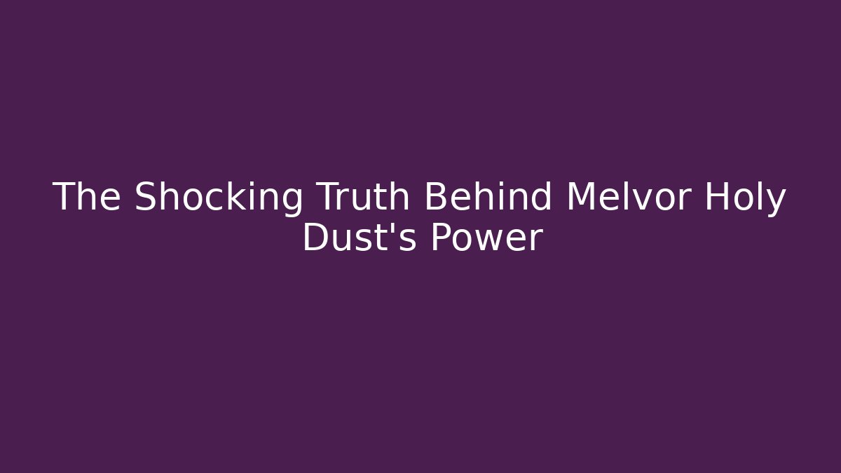 The Shocking Truth Behind Melvor Holy Dust's Power - Critter Realm