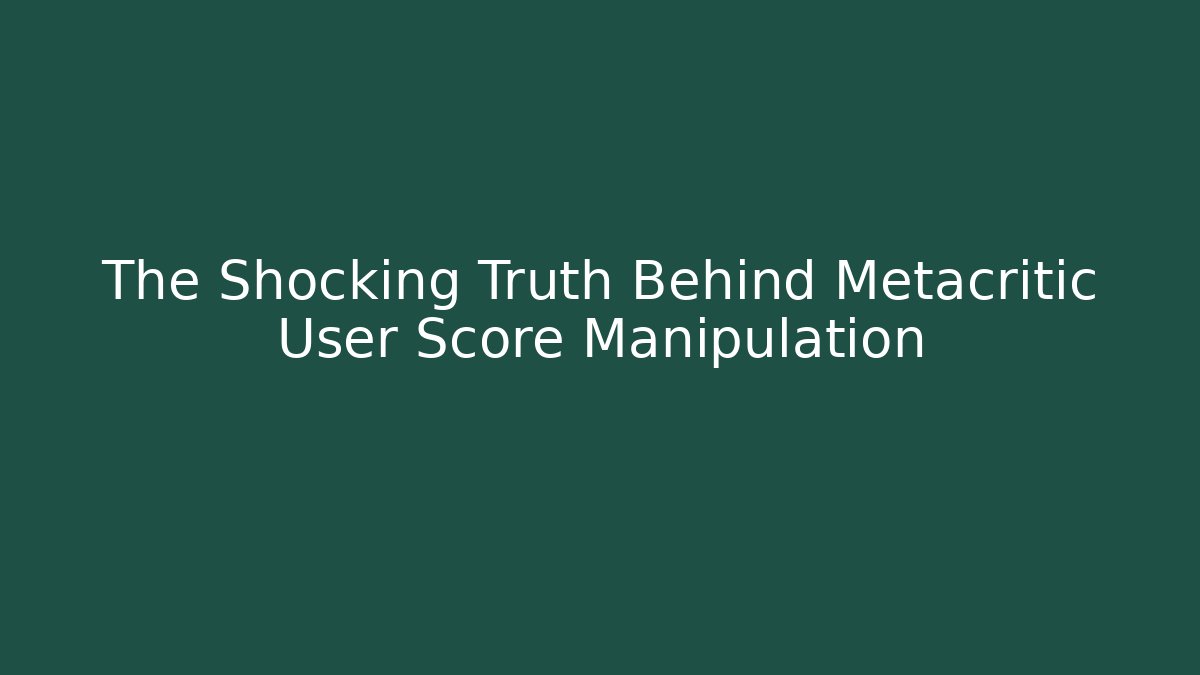 The Shocking Truth Behind Metacritic User Score Manipulation