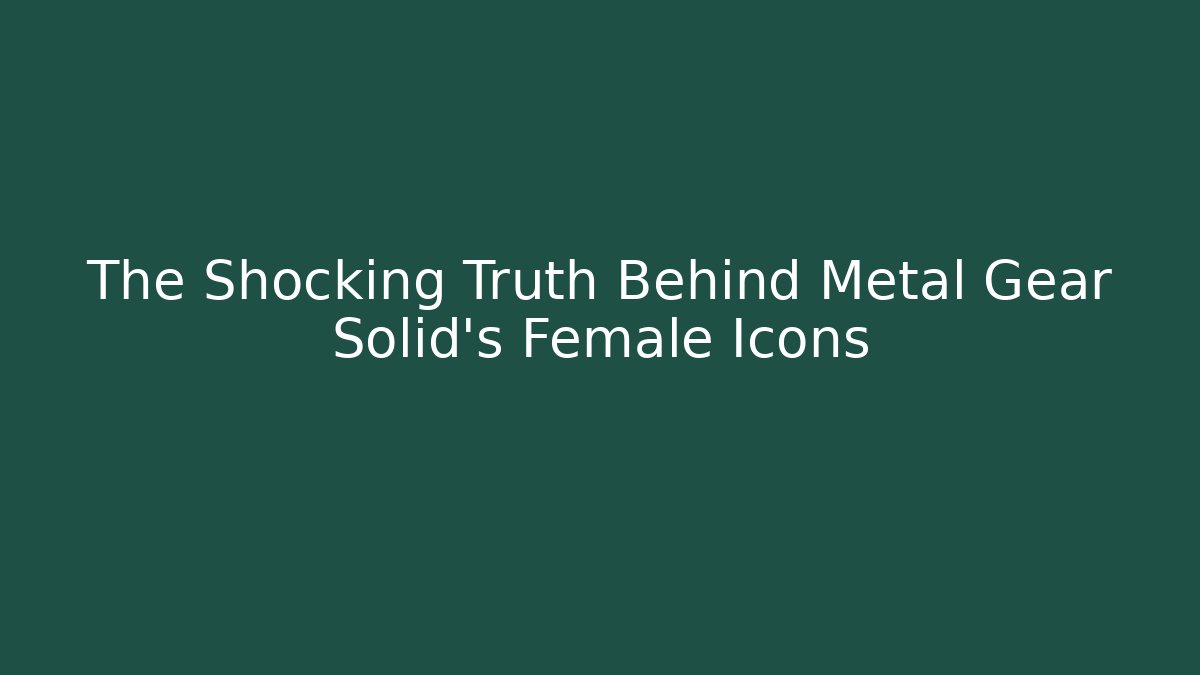The Shocking Truth Behind Metal Gear Solid's Female Icons - Critter Realm
