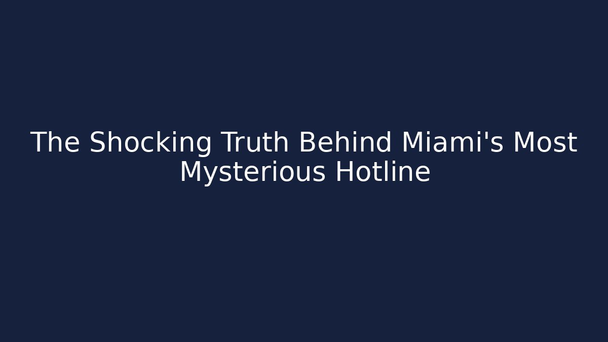 The Shocking Truth Behind Miami's Most Mysterious Hotline