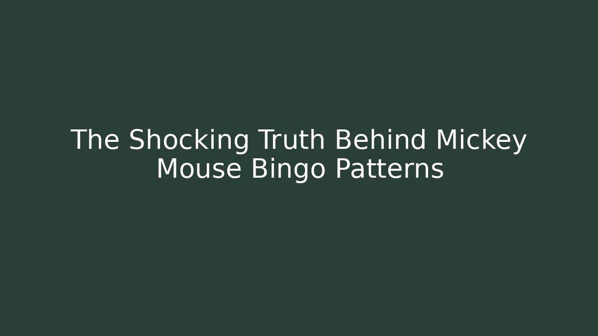 The Shocking Truth Behind Mickey Mouse Bingo Patterns