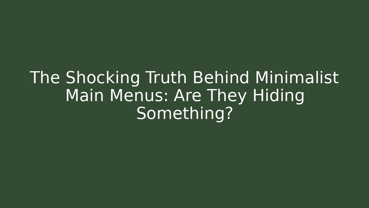 The Shocking Truth Behind Minimalist Main Menus: Are They Hiding Something?