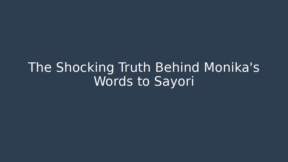The Shocking Truth Behind Monika's Words to Sayori
