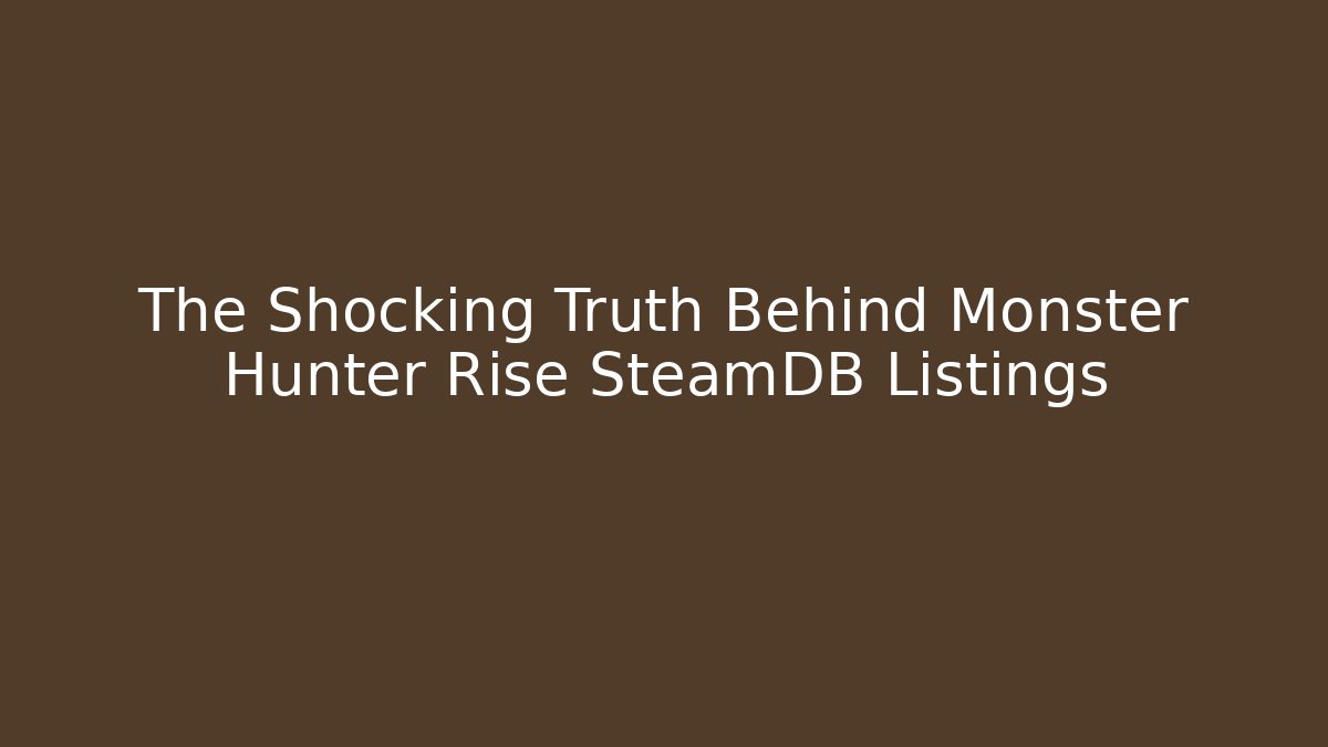 The Shocking Truth Behind Monster Hunter Rise SteamDB Listings - Critter Realm