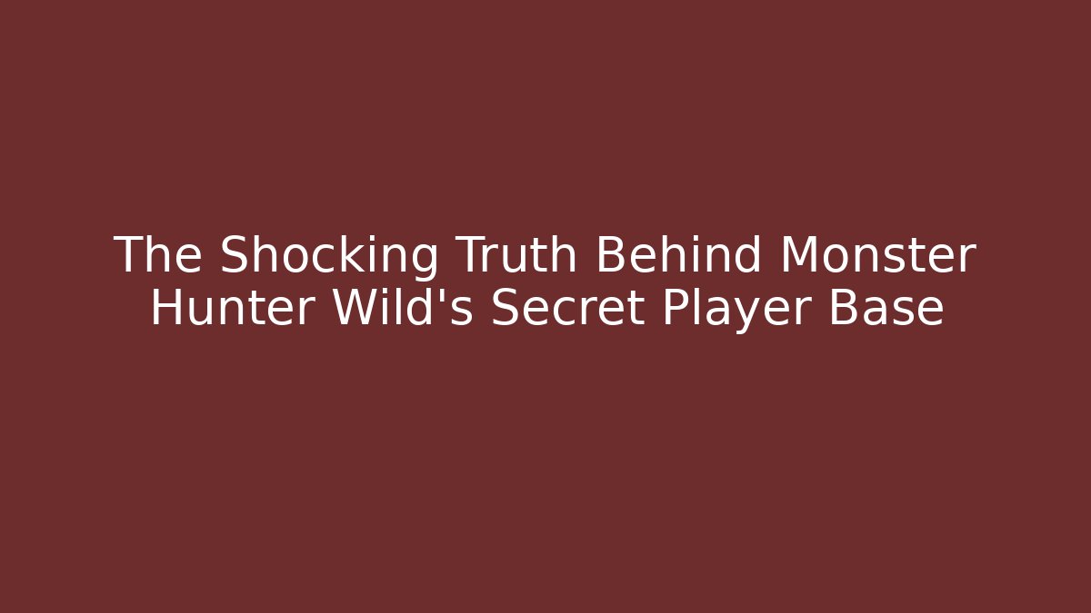 The Shocking Truth Behind Monster Hunter Wild's Secret Player Base