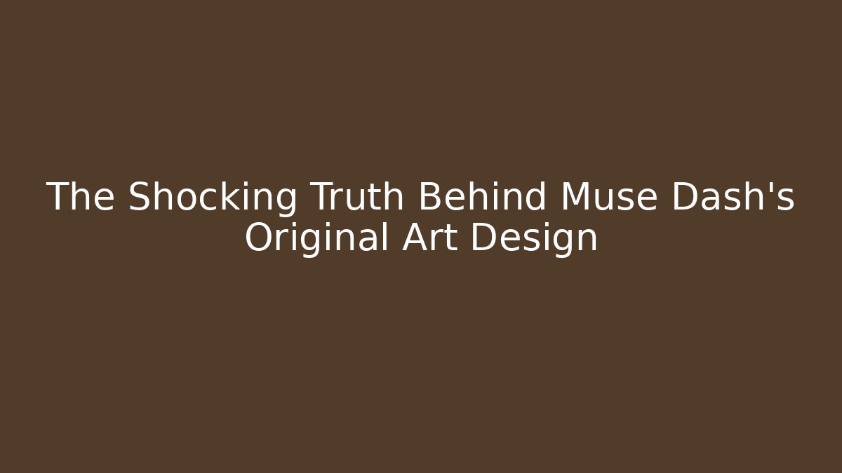 The Shocking Truth Behind Muse Dash's Original Art Design
