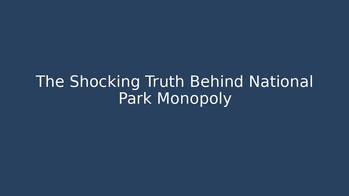 The Shocking Truth Behind National Park Monopoly