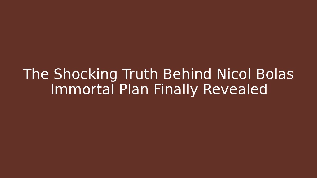 The Shocking Truth Behind Nicol Bolas Immortal Plan Finally Revealed