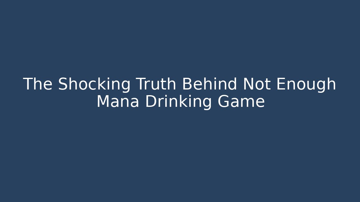 The Shocking Truth Behind Not Enough Mana Drinking Game