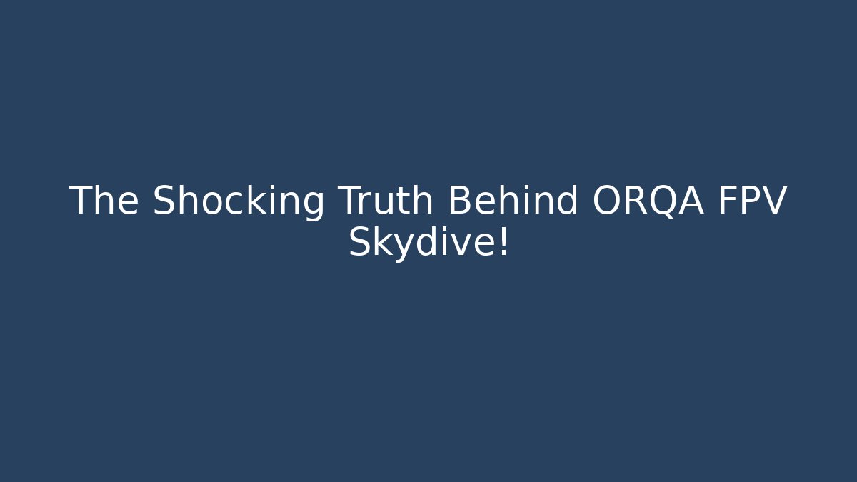 The Shocking Truth Behind ORQA FPV Skydive! - Critter Realm