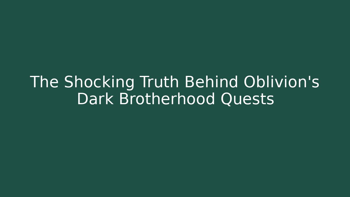The Shocking Truth Behind Oblivion’s Dark Brotherhood Quests