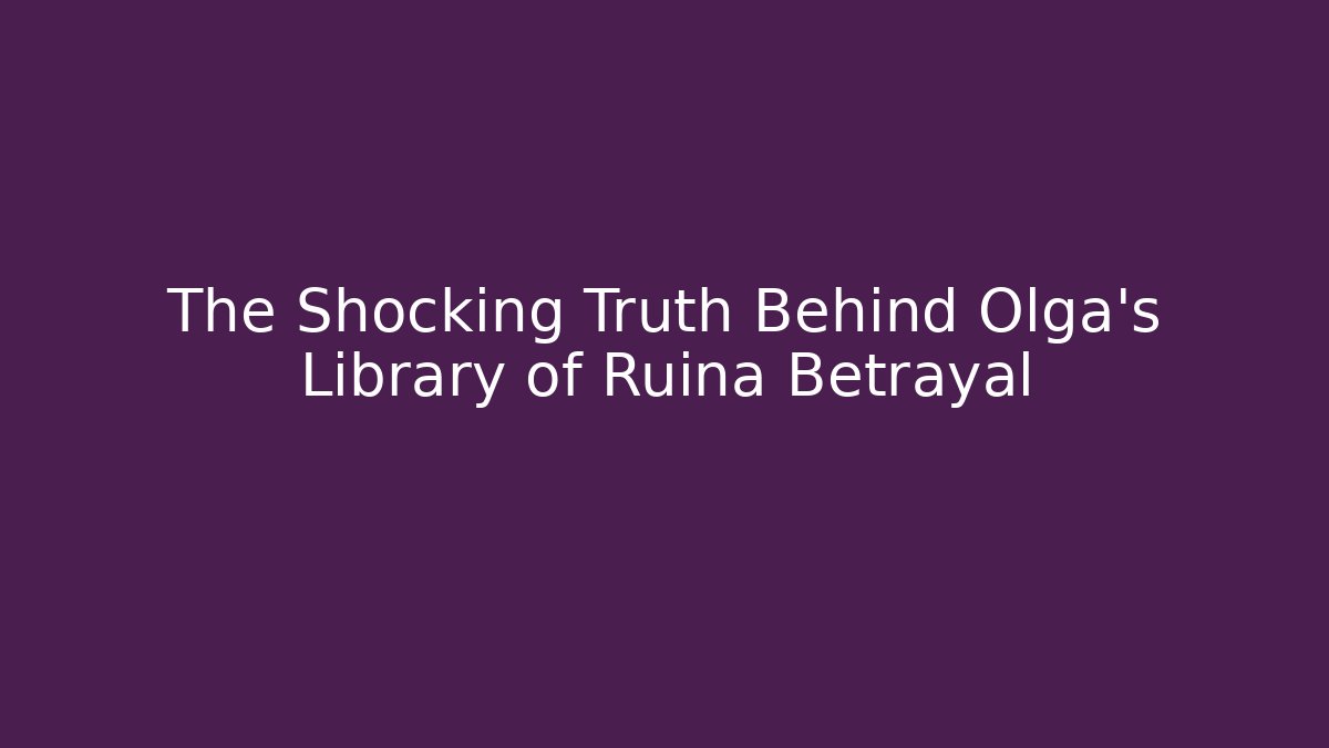 The Shocking Truth Behind Olga's Library of Ruina Betrayal
