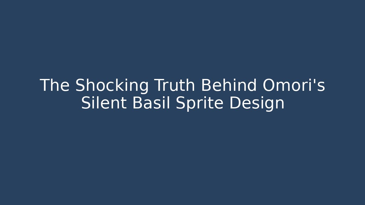 The Shocking Truth Behind Omori's Silent Basil Sprite Design
