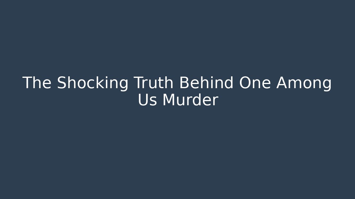 The Shocking Truth Behind One Among Us Murder - Critter Realm