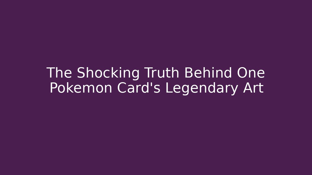 The Shocking Truth Behind One Pokémon Card's Legendary Art