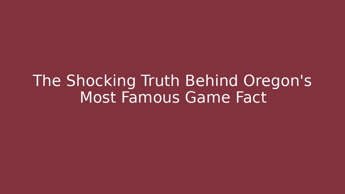 The Shocking Truth Behind Oregon's Most Famous Game Fact