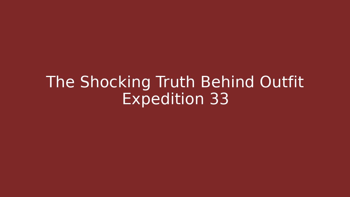 The Shocking Truth Behind Outfit Expedition 33