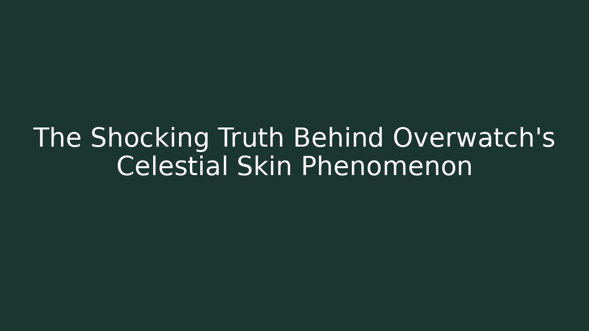 The Shocking Truth Behind Overwatch's Celestial Skin Phenomenon - Critter Realm