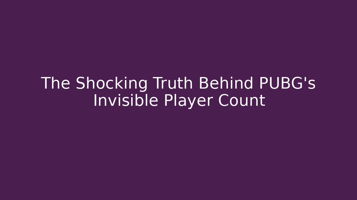 The Shocking Truth Behind PUBG's Invisible Player Count