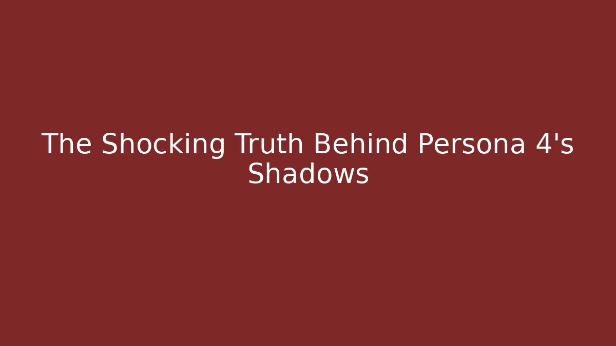The Shocking Truth Behind Persona 4's Shadows