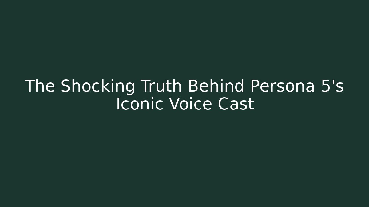 The Shocking Truth Behind Persona 5's Iconic Voice Cast