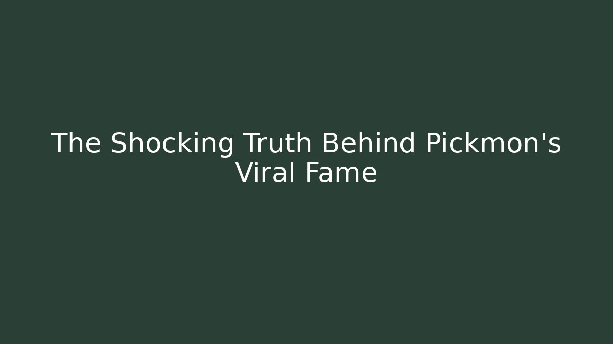 The Shocking Truth Behind Pickmon's Viral Fame