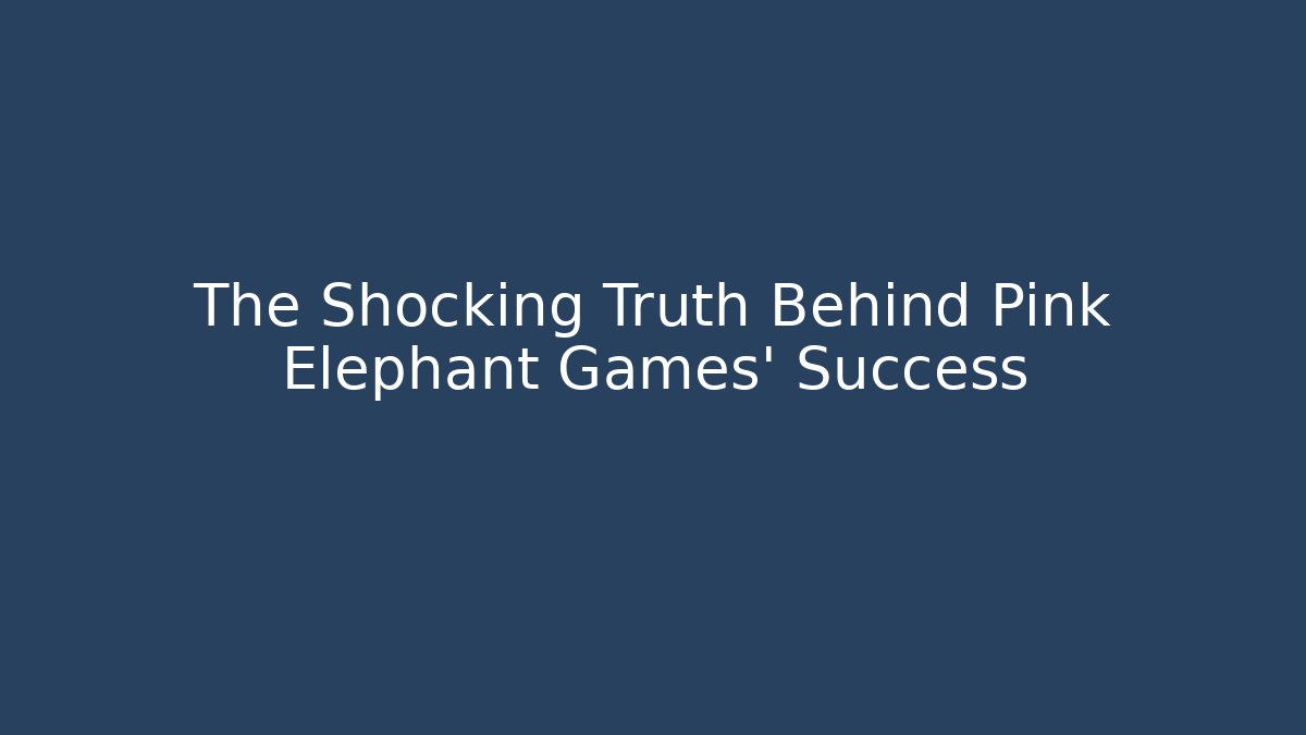 The Shocking Truth Behind Pink Elephant Games' Success