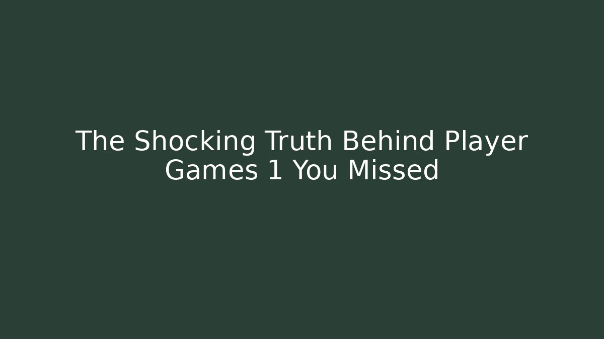 The Shocking Truth Behind Player Games 1 You Missed - Critter Realm