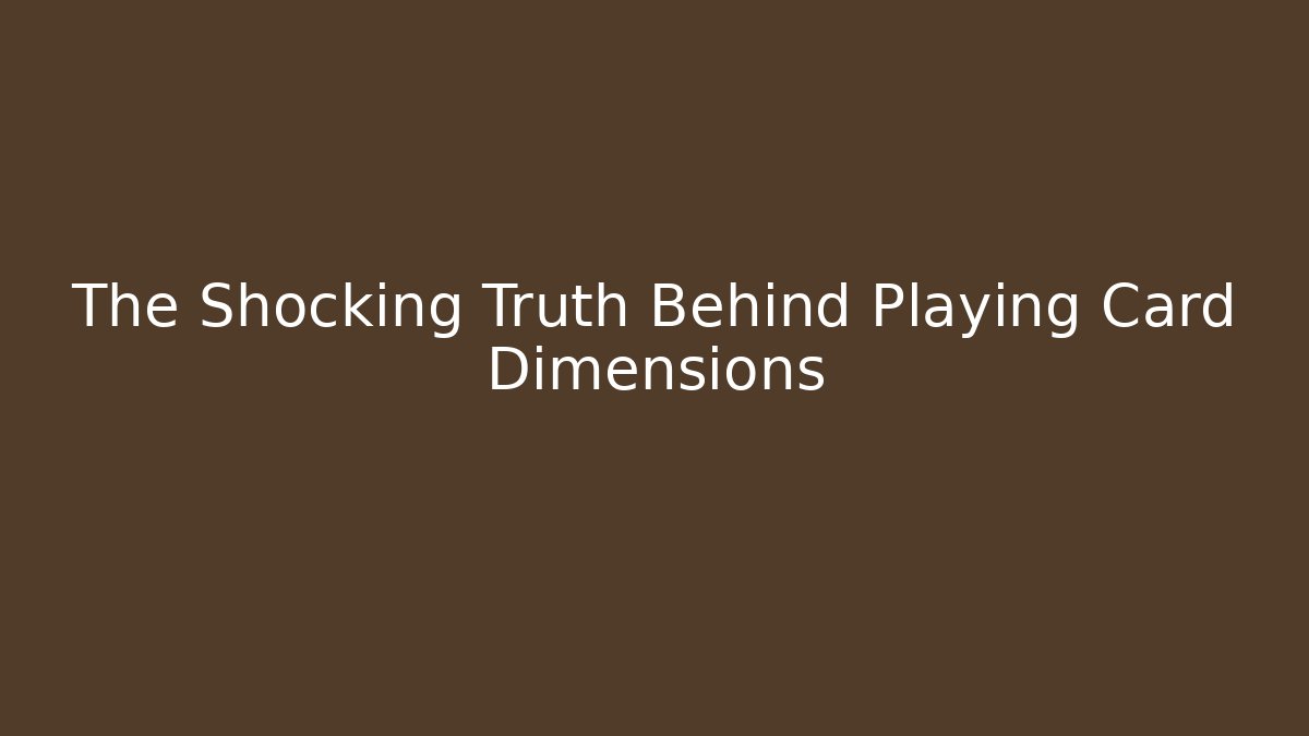 The Shocking Truth Behind Playing Card Dimensions
