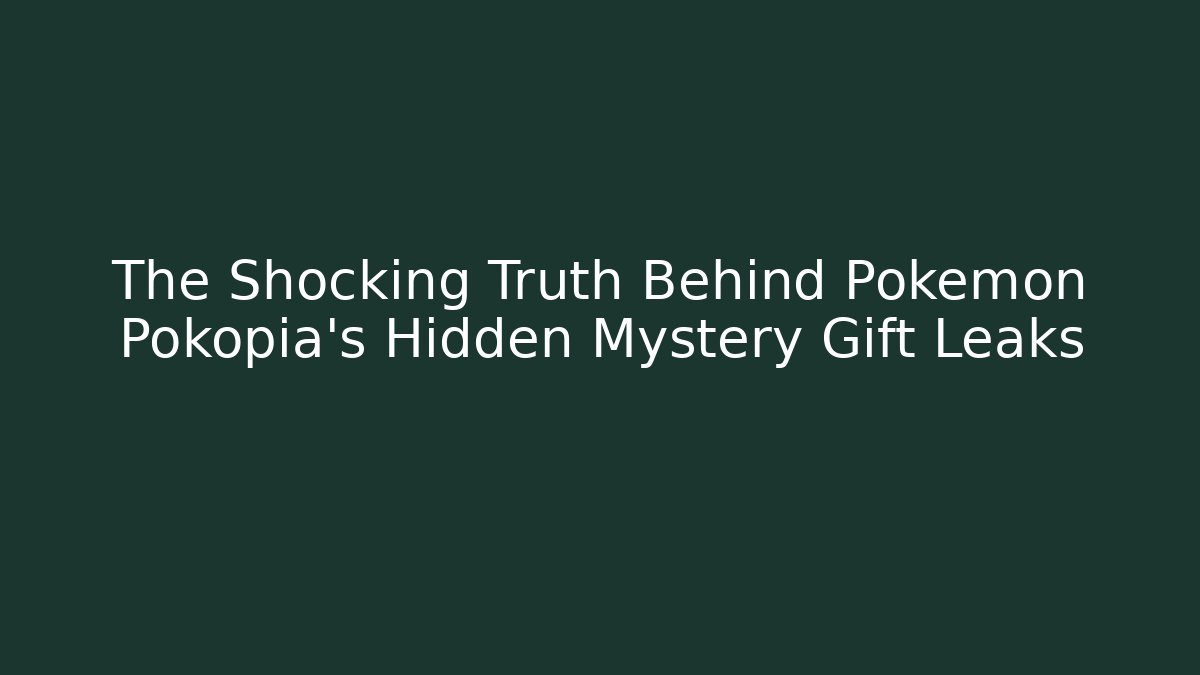 The Shocking Truth Behind Pokémon Pokopia's Hidden Mystery Gift Leaks