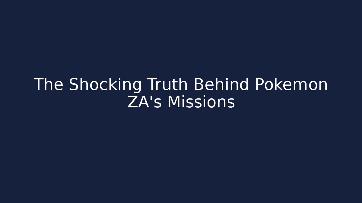 The Shocking Truth Behind Pokémon ZA's Missions