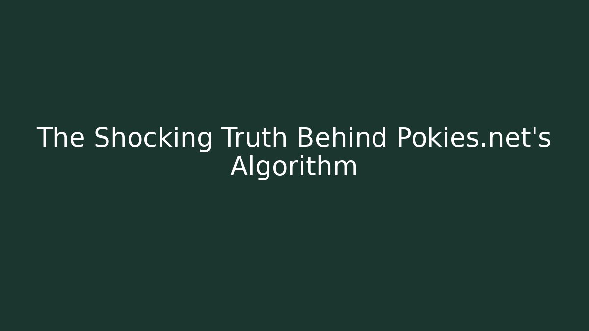 The Shocking Truth Behind Pokies.net's Algorithm